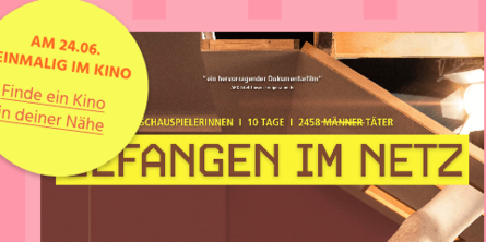 In der Mitte steht in groß auf gelbem Hintergrund "Gefangen im Netz", darüber "Schauspielerinne, 10 Tage, 2458 Täter". Links daneben steht in einem gelbem Kreis "am 24.06. einmalig im Kino" und "Finde ein Kino in deiner Nähe".