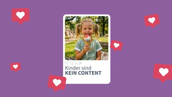 Auf lilanem Grund ist ein Social Media Beitrag mit Foto eines kleinen Mädchens mit einem verpixelten Gesicht. Darunter steht "Kinder sind KEIN CONTENT". Drumherum sind rote Sprechblasen mit weißen Herzen.