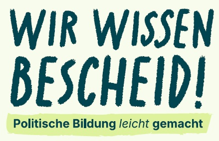 Wir wissen Bescheid! Politische Bildung leicht gemacht.